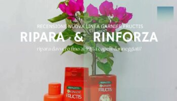 Recensione Fructis Ripara & Rinforza la nuova linea di Garnier per capelli danneggiati alla cheratina